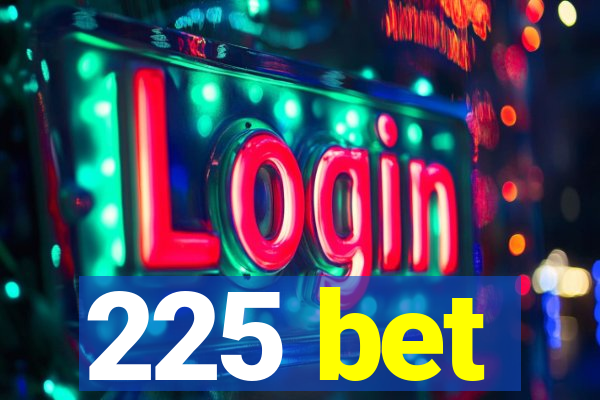 225 bet